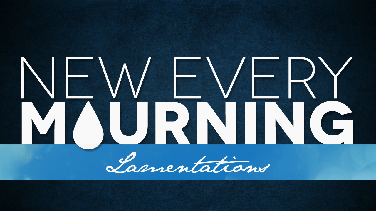 New Every Mourning (Lamentations)